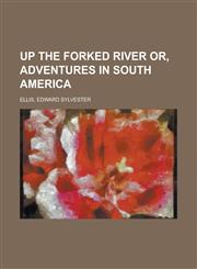 Up the Forked River Or, Adventures in South America,1153822474,9781153822473