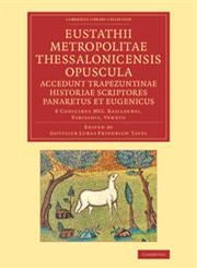 Eustathii Metropolitae Thessalonicensis Opuscula. Accedunt Trapezuntinae Historiae Scriptores Panaretus Et Eugenicus E Codicibus Mss. Basileensi, Par,1108044492,9781108044493