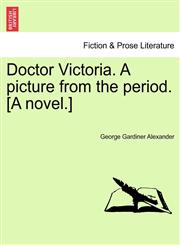 Doctor Victoria. A picture from the period. [A novel.],1240898940,9781240898947