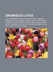 Drumhead lutes Erhu, Shamisen, Akonting, Sarod, Gusle, Sarangi, Kamancheh, Tar, Sanxian, Sintir, Xalam, Rubab, Esraj, Cümbüş, Dotara, Cimboa,1156121825,9781156121825