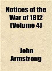 Notices of the War of 1812 (Volume 4),1153062836,9781153062831
