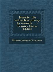 Modesto, the Automobile Gateway to Yosemite .. - Primary Source Edition,1295511053,9781295511051