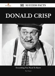 Donald Crisp 211 Success Facts - Everything You Need to Know about Donald Crisp,1488564752,9781488564758