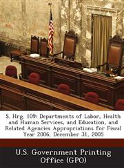 S. Hrg. 109 Departments of Labor, Health and Human Services, and Education, and Related Agencies Appropriations for Fiscal Year 20,1294273558,9781294273554