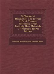 Jefferson at Monticello The Private Life of Thomas Jefferson. from Entirely New Materials ... - Primary Source Edition,1293754307,9781293754306