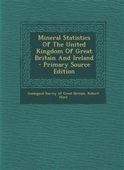 Mineral Statistics Of The United Kingdom Of Great Britain And Ireland - Primary Source Edition,1294056565,9781294056560