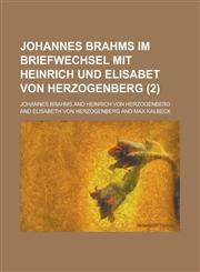Johannes Brahms Im Briefwechsel Mit Heinrich Und Elisabet Von Herzogenberg (2); Im Briefwechsel Mit Heinrich Und Elisabet Von Herzogenberg,1234945630,9781234945633
