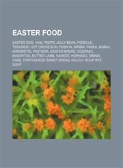Easter food Easter egg, Ham, Peeps, Jelly bean, Pizzelle, Tsoureki, Hot cross bun, Paskha, Mämmi, Paska, Babka, Kokoretsi, Pastiera,1155740483,9781155740485