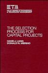 The Selection Process for Capital Projects,0471634255,9780471634256