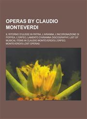 Operas by Claudio Monteverdi Il Ritorno D'Ulisse in Patria, L'Arianna, L'Incoronazione Di Poppea, L'Orfeo, Lamento D'Arianna Discography, List of M,1230535640,9781230535647