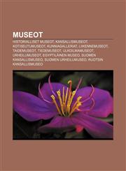 Museot Historialliset museot, Kansallismuseot, Kotiseutumuseot, Kunniagalleriat, Liikennemuseot, Taidemuseot, Tiedemuseot, Ulkoilmamuseot,1231948949,9781231948941