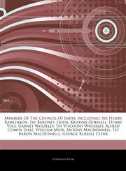 Articles On Members Of The Council Of India, including Sir Henry Rawlinson, 1st Baronet, Gopal Krishna Gokhale, Henry Yule, Garnet Wolseley, 1st Viscount Wolseley, Alfred Comyn Lyall, William Muir, Antony Macdonnell, 1st Baron Macdonnell,1242937323,9781242937323