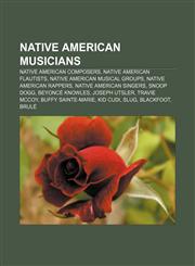 Native American musicians Native American composers, Native American flautists, Native American musical groups, Native American rappers,1157660290,9781157660293