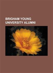 Brigham Young University Alumni Mitt Romney, List of Brigham Young University Alumni, Aaron Eckhart, Ann Romney, Philo Farnsworth, Orrin Hatch, Mike,1230644849,9781230644844