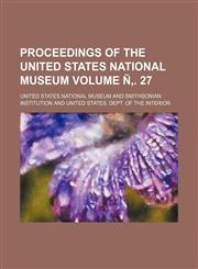 Proceedings of the United States National Museum Volume Ñ‚. 27,1153107880,9781153107884