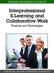 Interprofessional E-Learning and Collaborative Work Practices and Technologies,1615208895,9781615208890