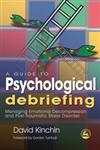 A Guide to Psychological Debriefing Managing Emotional Decompression and Post-Traumatic Stress Disorder,184310492X,9781843104926
