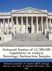 Enhanced Studies of LC/MS/MS Capabilities to Analyze Toxicology Postmortem Samples,1249836972,9781249836971