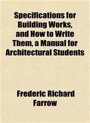 Specifications for Building Works, and How to Write Them, a Manual for Architectural Students,115248429X,9781152484290