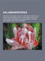 Salamandroidea Amphiuma, Amphiuma Pholeter, Amphiuma Tridactylum, Lungless Salamander, Mole Salamander, Mudpuppy, Pacific Giant Salam,1230549110,9781230549118