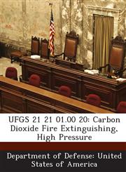 UFGS 21 21 01.00 20 Carbon Dioxide Fire Extinguishing, High Pressure,1288760795,9781288760794