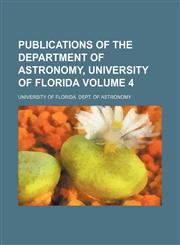 Publications of the Department of Astronomy, University of Florida Volume 4,1130347117,9781130347111