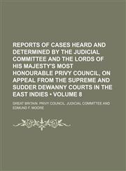 Reports of Cases Heard and Determined by the Judicial Committee and the Lords of His Majesty's Most Honourable Privy Council, on Appeal from the Supre,123579699X,9781235796999