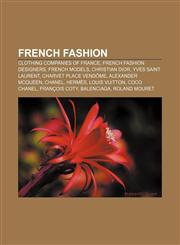 French fashion Clothing companies of France, French fashion designers, French models, Christian Dior, Yves Saint Laurent,1157837042,9781157837046