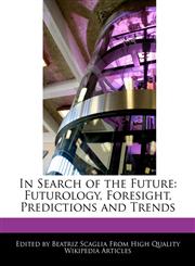 In Search of the Future Futurology, Foresight, Predictions and Trends,1241000948,9781241000943
