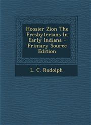 Hoosier Zion the Presbyterians in Early Indiana - Primary Source Edition,1293512265,9781293512265