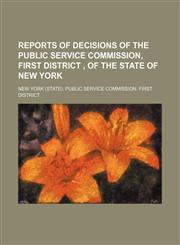 Reports of decisions of the Public service commission, First district , of the state of New York,1130510700,9781130510706