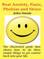 How to Beat Anxiety, Panic, Phobias and Stress; The Small Illustrated Handbook That Shows You How to Do Three Simple Things to Get Control Back Into y,1907140085,9781907140082