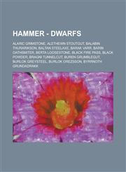 Hammer - Dwarfs Alaric Grimstone, Alethewn Stoutgut, Balabin Thurarikson, Baltan Steelaxe, Barak Varr, Barin Oathsmiter, Berta Loosestone, Black Fire Pass, Black powder, Bragni Tunnelcut, Buren Grumblegut, Burlok Greysteel, Burlok Orezsson, Byrrnoth Grun,1234774658,9781234774653