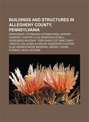 Buildings and structures in Allegheny County, Pennsylvania Kennywood, Pittsburgh International Airport, Oakmont Country Club, Monroeville Mall,1233110608,9781233110605