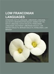 Low Franconian languages Afrikaans, Dutch language, Limburgish language, Old Dutch, Maastrichtian dialect, Names for the Dutch language,1157668720,9781157668725