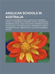Anglican schools in Australia Caulfield Grammar School, Newcastle Grammar School, St Andrew's Cathedral School, Melbourne Grammar School,1156392314,9781156392317