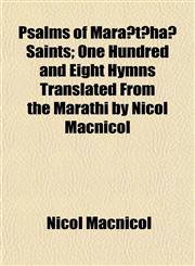 Psalms of Marāṭhā Saints; One Hundred and Eight Hymns Translated From the Marathi by Nicol Macnicol,1152207784,9781152207783