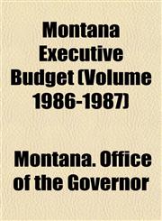 Montana Executive Budget (Volume 1986-1987),1153514370,9781153514378