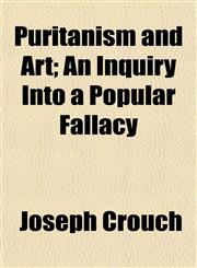 Puritanism and Art; An Inquiry Into a Popular Fallacy,1152699032,9781152699038