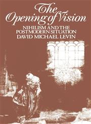 The Opening of Vision Nihilism and the Postmodern Situation,0415001730,9780415001731