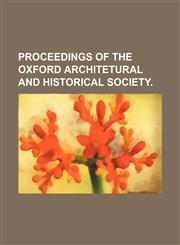 Proceedings of the Oxford Architetural and Historical Society.,1150927909,9781150927904
