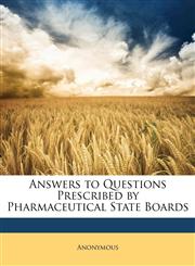 Answers to Questions Prescribed by Pharmaceutical State Boards,1148590463,9781148590462