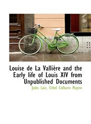 Louise de La Vallière and the Early life of Louis XIV from Unpublished Documents,1117392635,9781117392639