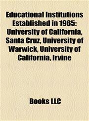 Educational Institutions Established in 1965 University of California, Santa Cruz, University of Warwick, University of California, Irvine,1157542913,9781157542919