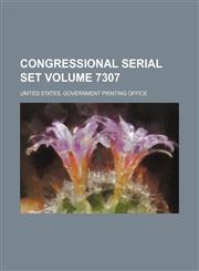 Congressional serial set Volume 7307,113052017X,9781130520170