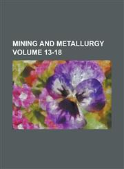 Mining and Metallurgy Volume 13-18,1234174367,9781234174361