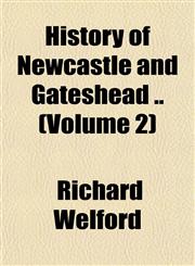 History of Newcastle and Gateshead .. (Volume 2),1151484466,9781151484468