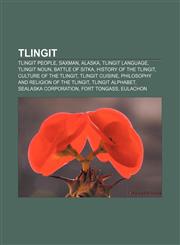 Tlingit Tlingit people, Saxman, Alaska, Tlingit language, Tlingit noun, Battle of Sitka, History of the Tlingit, Culture of the Tlingit,1156627613,9781156627617