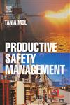 Productive Safety Management A Strategic, Multi-disciplinary Management System for Hazardous Industries that Ties Safety and Production Together 1st Published,075065922X,9780750659222