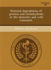 Ruminal degradation of protein and carbohydrate in the domestic and wild ruminant.,1249906555,9781249906551